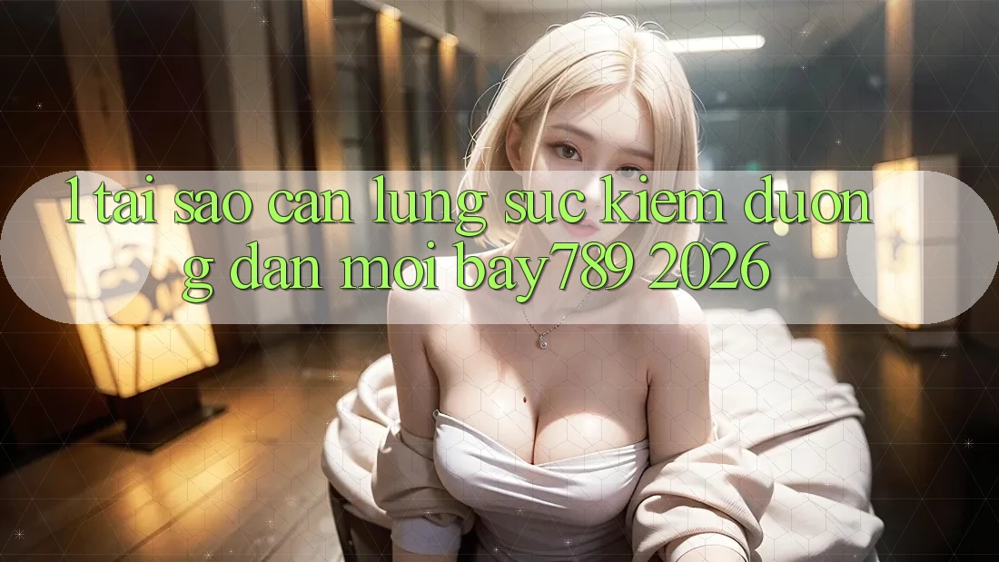 1. Tại Sao Cần Lùng sục Kiếm Đường dẫn Mới bay789 2026?