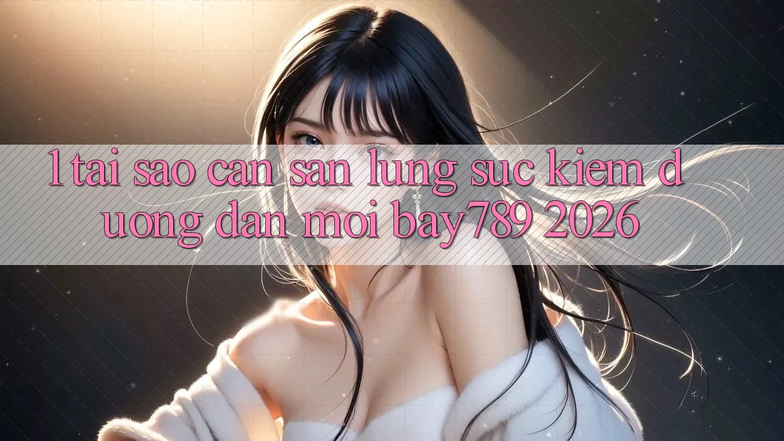 1. Tại Sao Cần Săn lùng sục kiếm Đường dẫn Mới bay789 2026?