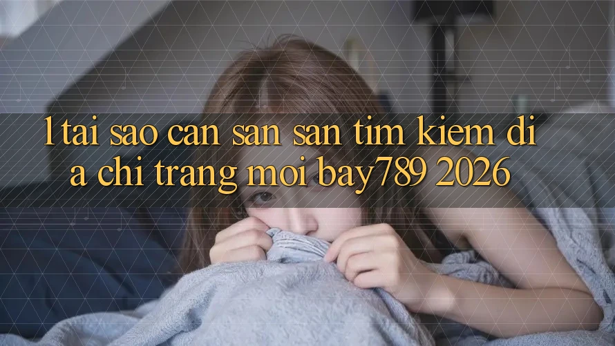 1. Tại Sao Cần Săn săn tìm Kiếm Địa chỉ trang Mới bay789 2026? 1. Tại Sao Cần Săn săn tìm Kiếm Địa chỉ trang Mới bay789 2026?