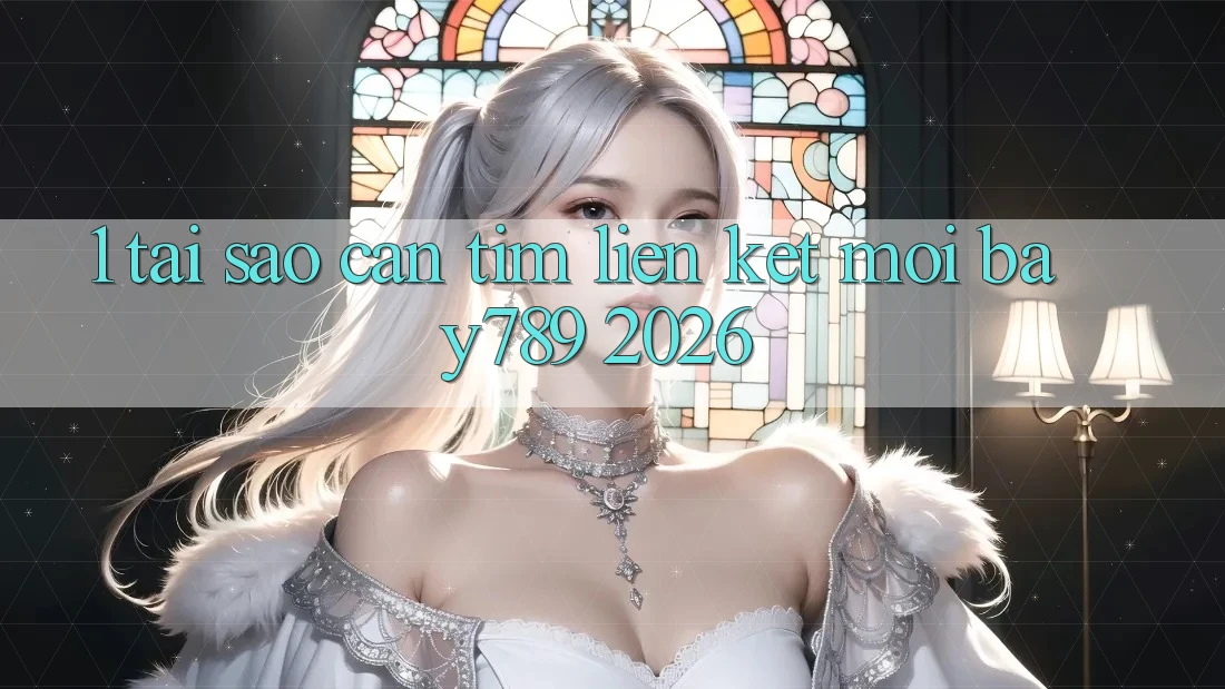 1. Tại Sao Cần Tìm Liên kết Mới bay789 2026?