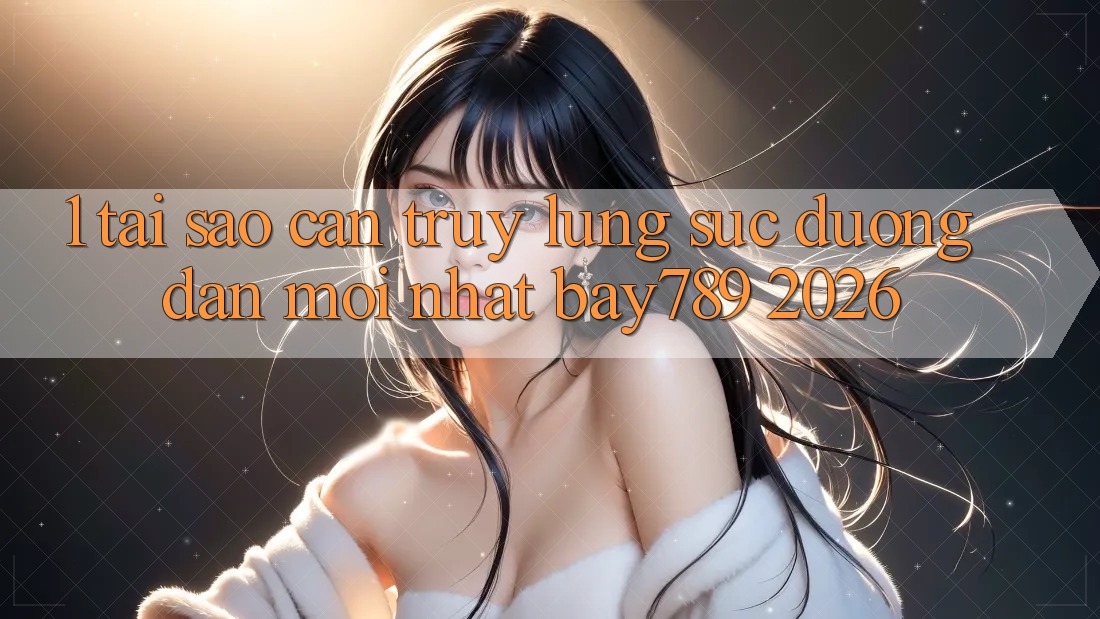 1. Tại Sao Cần Truy lùng sục Đường dẫn Mới nhất bay789 2026?