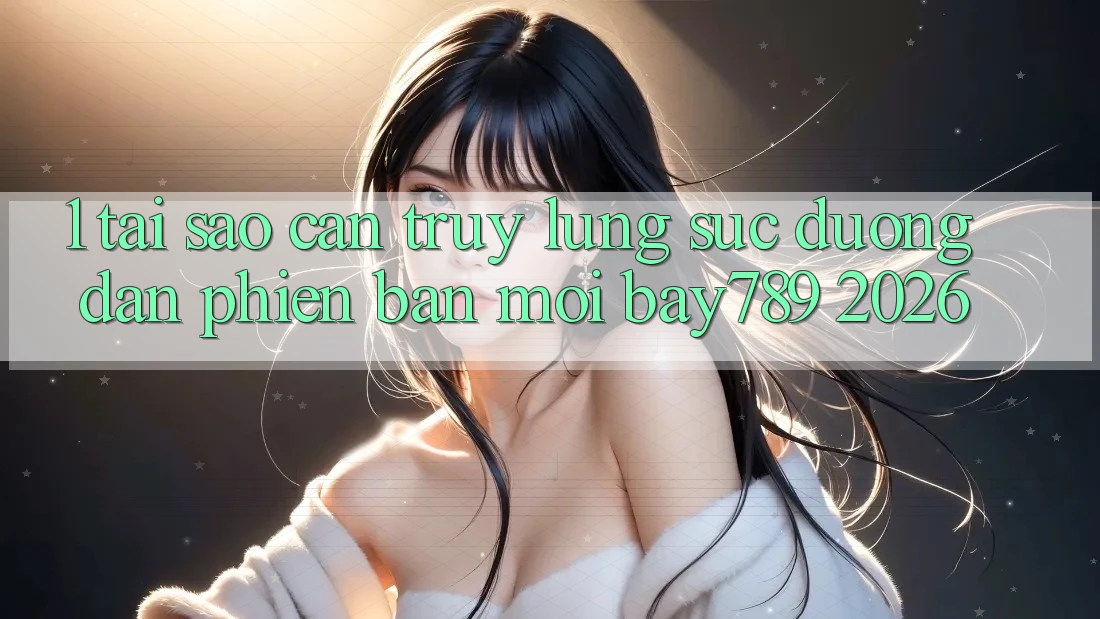 1. Tại Sao Cần Truy lùng sục Đường dẫn Phiên bản mới bay789 2026?