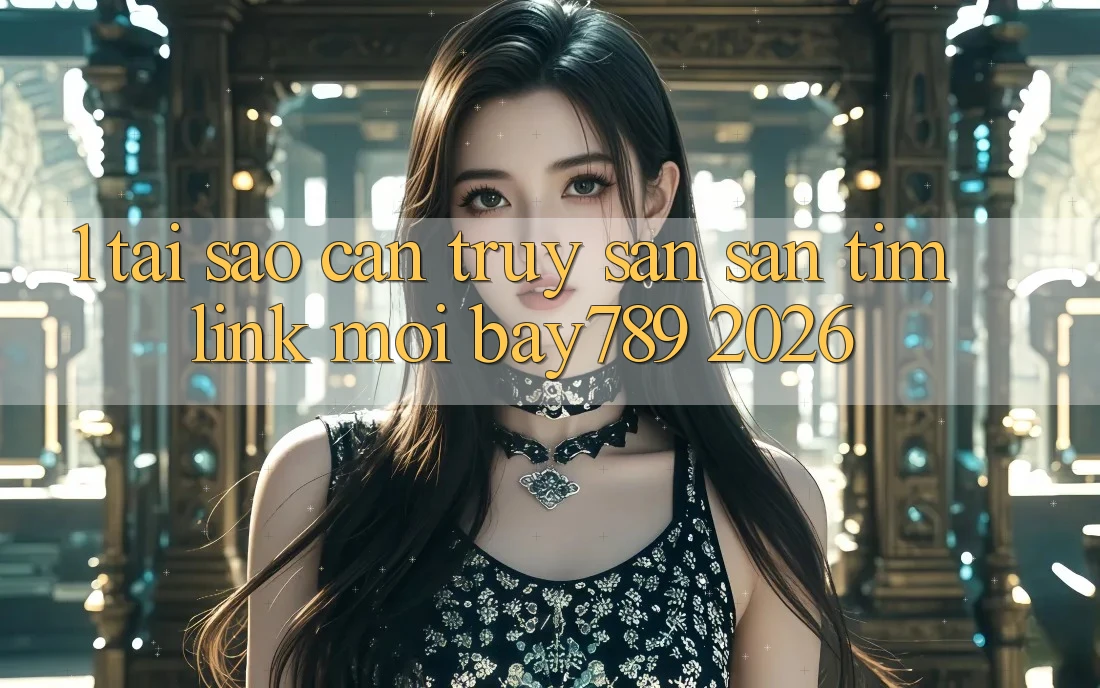 1. Tại Sao Cần Truy săn săn tìm Link Mới bay789 2026? 1. Tại Sao Cần Truy săn săn tìm Link Mới bay789 2026?