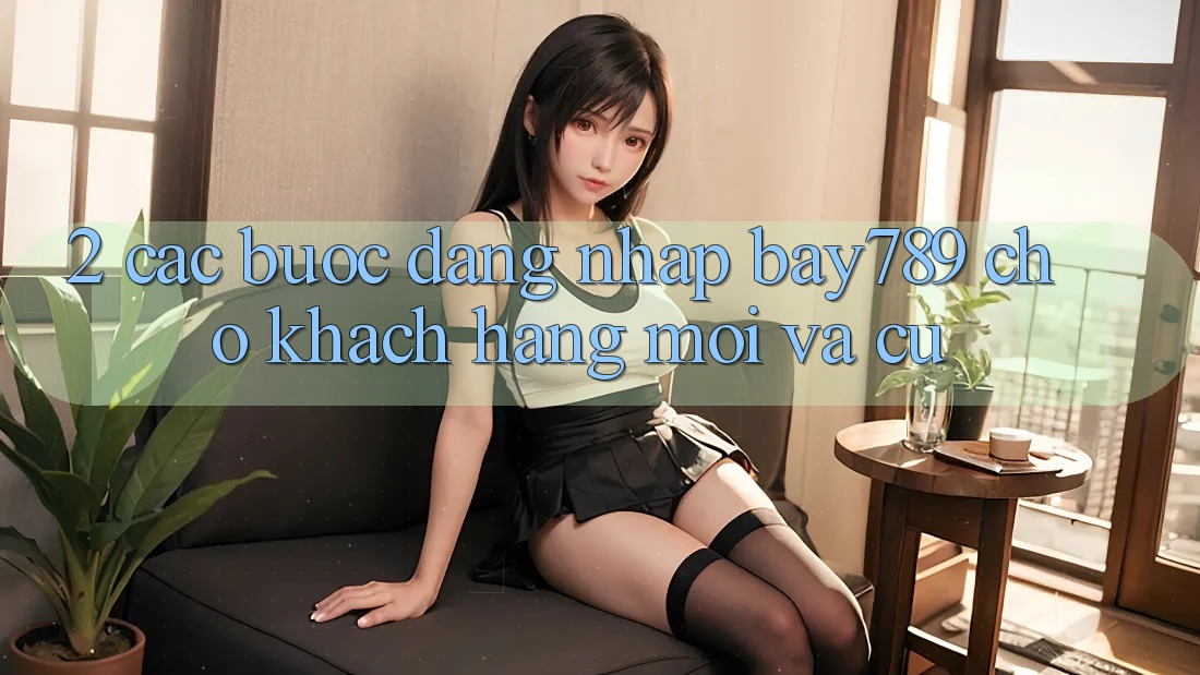 2. Các bước Đăng Nhập bay789 Cho Khách hàng Mới Và Cũ