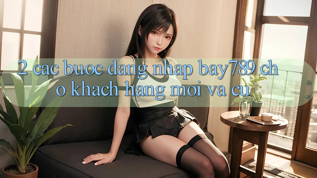 2. Các bước Đăng Nhập bay789 Cho Khách hàng Mới Và Cũ