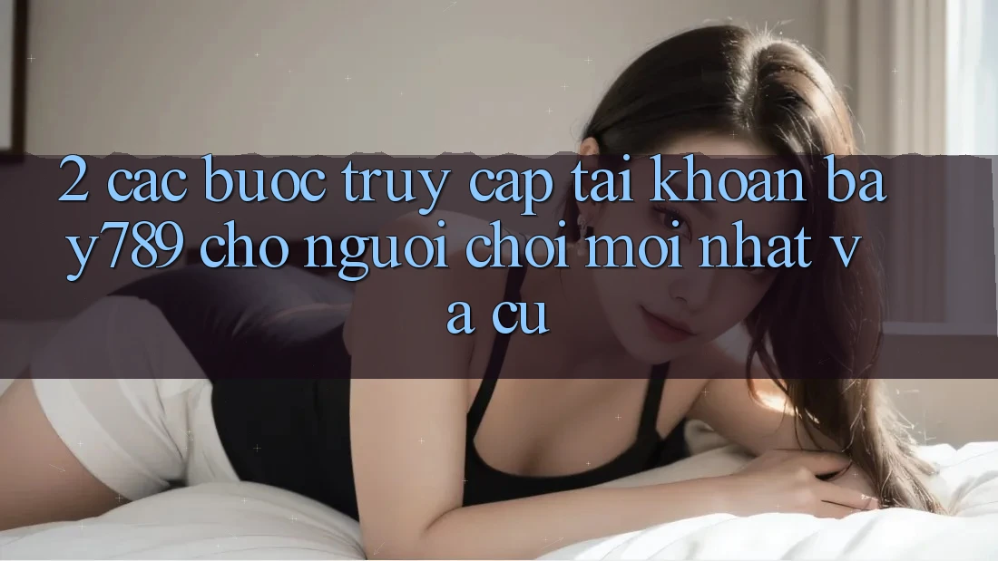 2. Các bước Truy cập tài khoản bay789 Cho Người Chơi Mới nhất Và Cũ