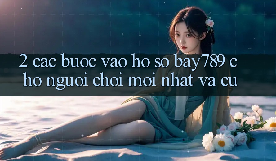 2. Các bước Vào hồ sơ bay789 Cho Người Chơi Mới nhất Và Cũ 2. Các bước Vào hồ sơ bay789 Cho Người Chơi Mới nhất Và Cũ