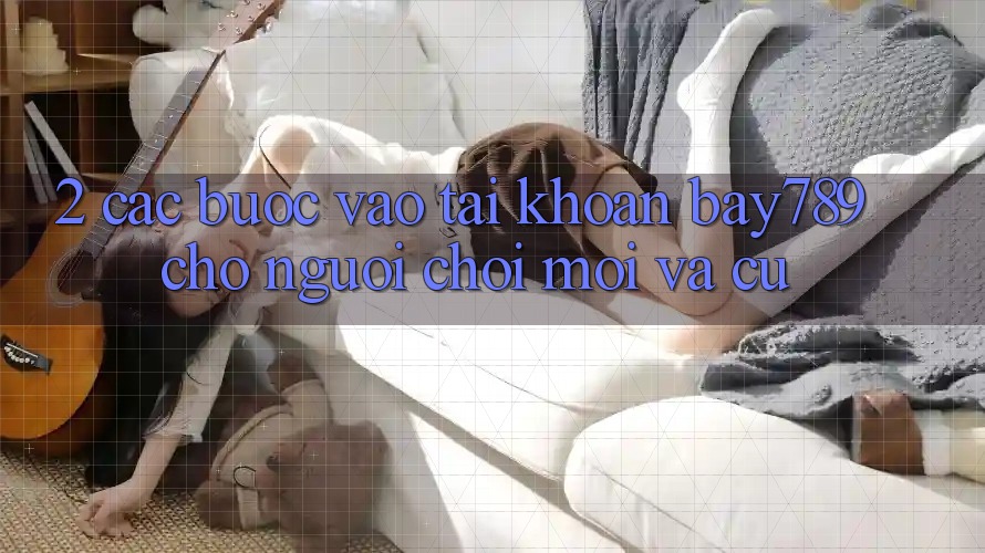 2. Các bước Vào tài khoản bay789 Cho Người Chơi Mới Và Cũ