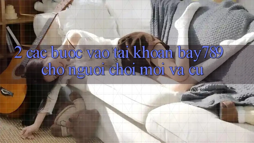 2. Các bước Vào tài khoản bay789 Cho Người Chơi Mới Và Cũ