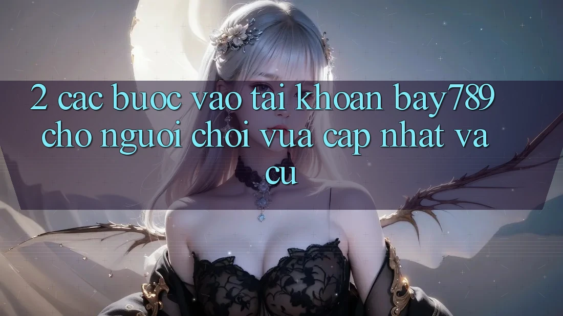 2. Các bước Vào tài khoản bay789 Cho Người Chơi Vừa cập nhật Và Cũ