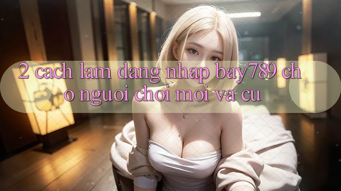 2. Cách làm Đăng nhập bay789 Cho Người Chơi Mới Và Cũ 2. Cách làm Đăng nhập bay789 Cho Người Chơi Mới Và Cũ