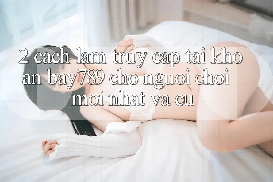 2. Cách làm Truy cập tài khoản bay789 Cho Người Chơi Mới nhất Và Cũ 2. Cách làm Truy cập tài khoản bay789 Cho Người Chơi Mới nhất Và Cũ