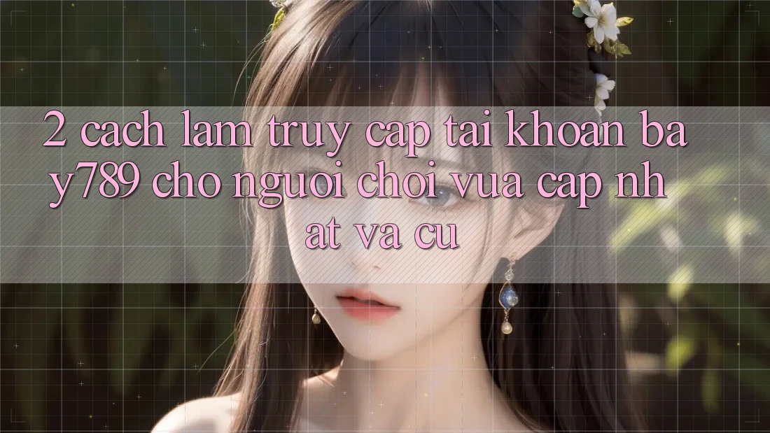 2. Cách làm Truy cập tài khoản bay789 Cho Người Chơi Vừa cập nhật Và Cũ