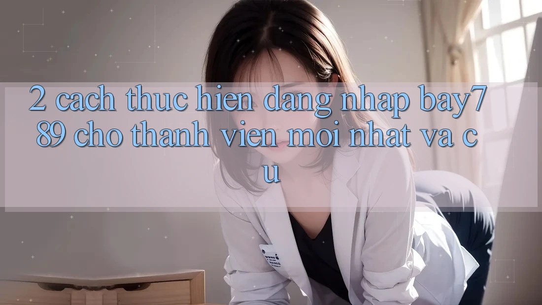 2. Cách thực hiện Đăng Nhập bay789 Cho Thành viên Mới nhất Và Cũ