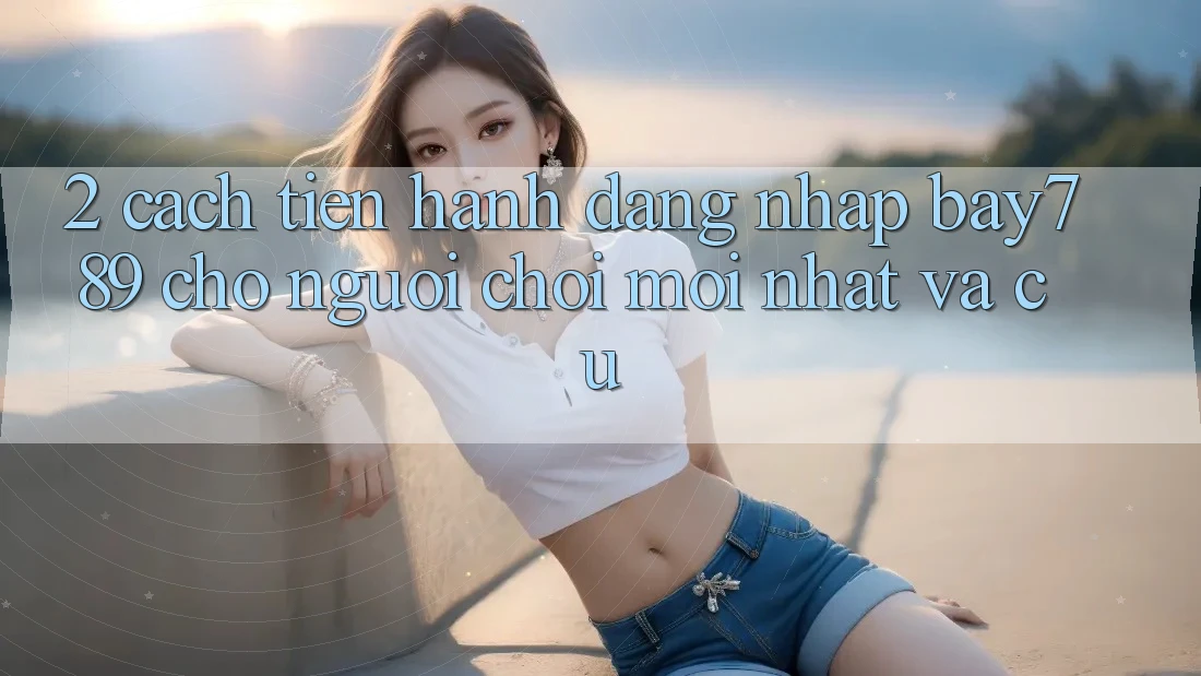 2. Cách tiến hành Đăng nhập bay789 Cho Người Chơi Mới nhất Và Cũ