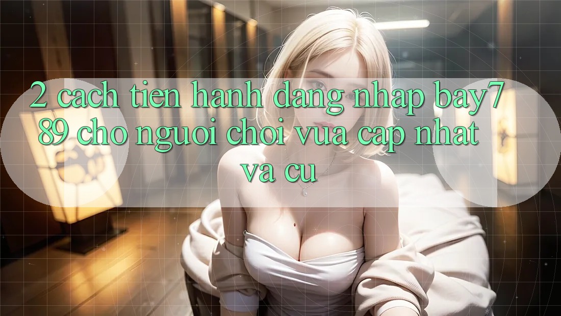 2. Cách tiến hành Đăng nhập bay789 Cho Người Chơi Vừa cập nhật Và Cũ