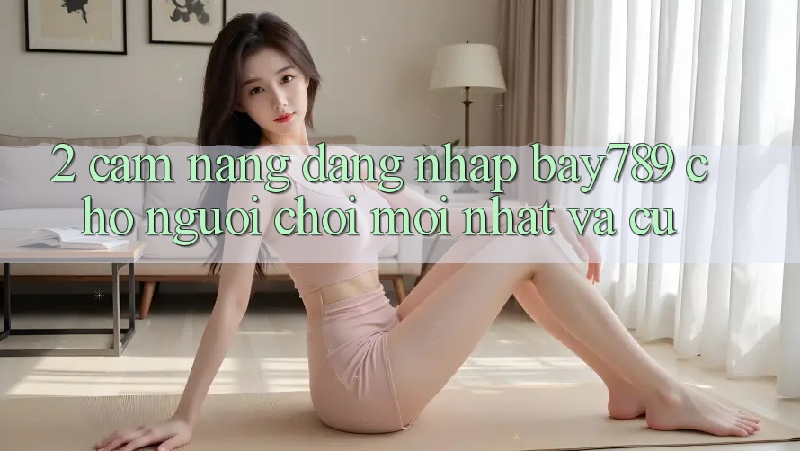 2. Cẩm nang Đăng Nhập bay789 Cho Người Chơi Mới nhất Và Cũ