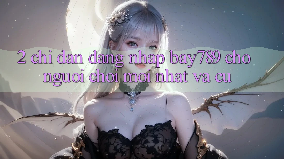 2. Chỉ dẫn Đăng Nhập bay789 Cho Người Chơi Mới nhất Và Cũ