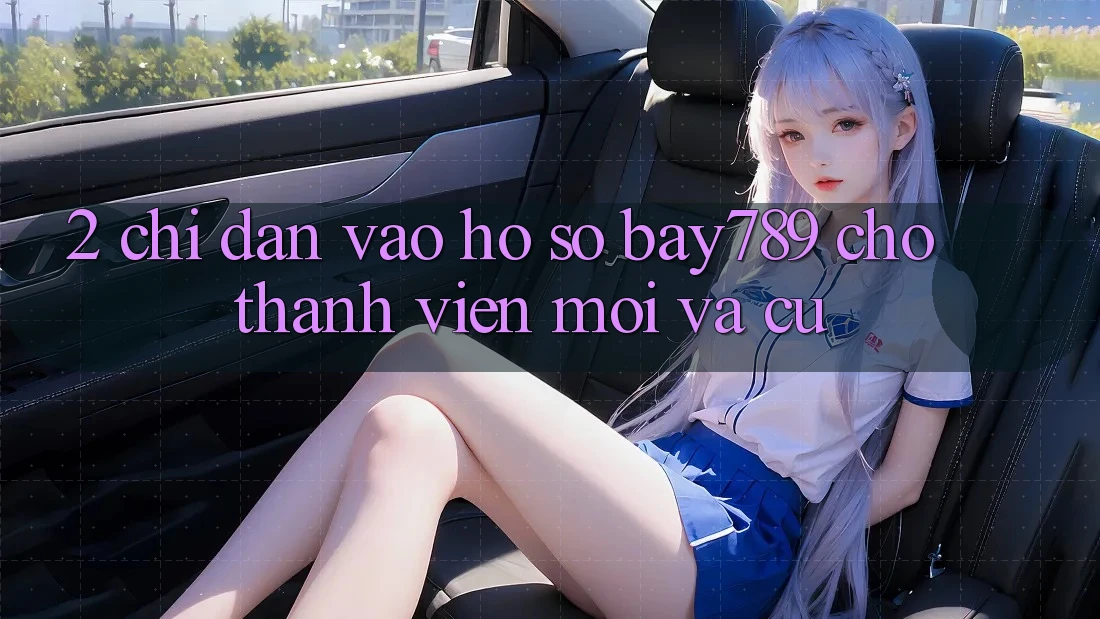 2. Chỉ dẫn Vào hồ sơ bay789 Cho Thành viên Mới Và Cũ 2. Chỉ dẫn Vào hồ sơ bay789 Cho Thành viên Mới Và Cũ