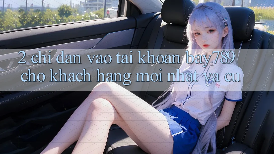 2. Chỉ dẫn Vào tài khoản bay789 Cho Khách hàng Mới nhất Và Cũ