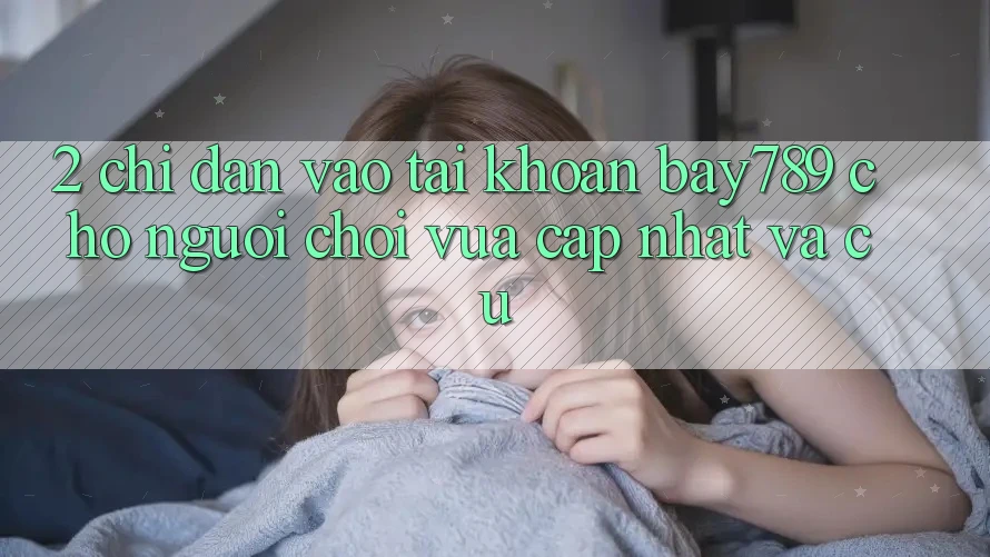2. Chỉ dẫn Vào tài khoản bay789 Cho Người Chơi Vừa cập nhật Và Cũ 2. Chỉ dẫn Vào tài khoản bay789 Cho Người Chơi Vừa cập nhật Và Cũ
