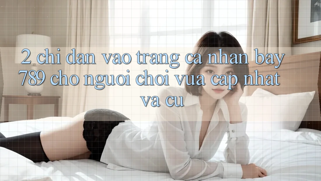 2. Chỉ dẫn Vào trang cá nhân bay789 Cho Người Chơi Vừa cập nhật Và Cũ
