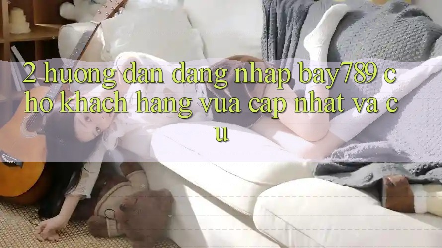 2. Hướng Dẫn Đăng nhập bay789 Cho Khách hàng Vừa cập nhật Và Cũ 2. Hướng Dẫn Đăng nhập bay789 Cho Khách hàng Vừa cập nhật Và Cũ
