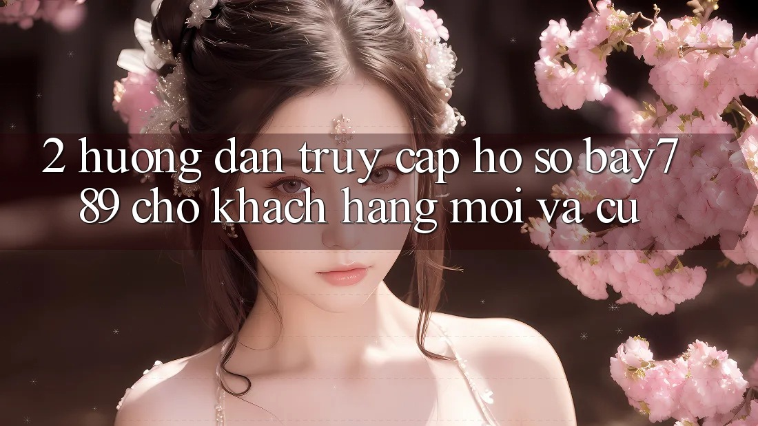 2. Hướng Dẫn Truy cập hồ sơ bay789 Cho Khách hàng Mới Và Cũ