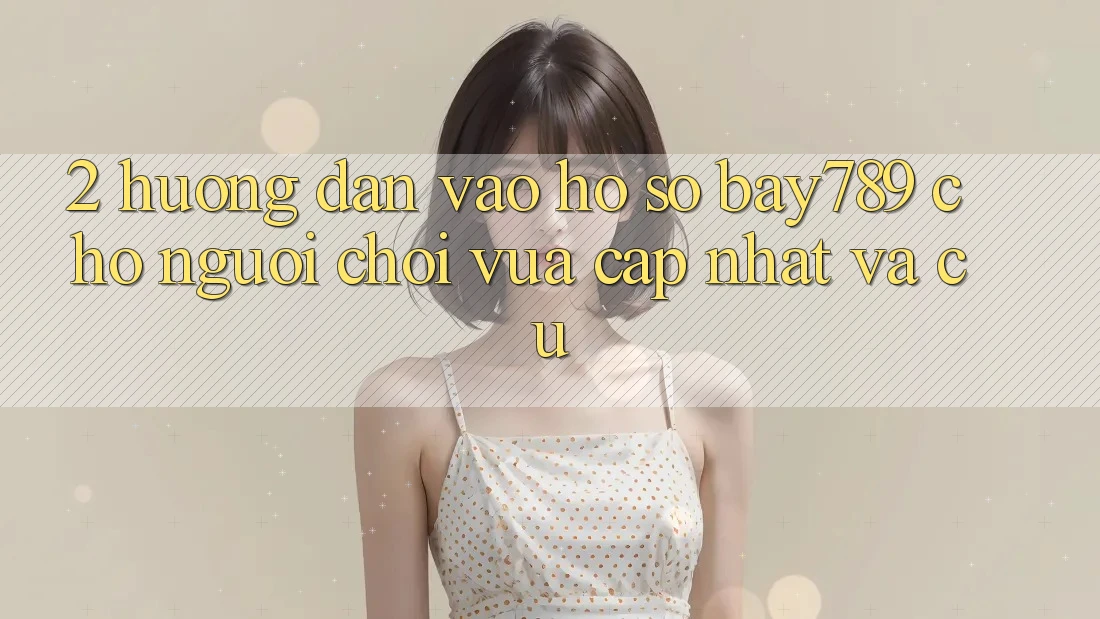 2. Hướng Dẫn Vào hồ sơ bay789 Cho Người Chơi Vừa cập nhật Và Cũ