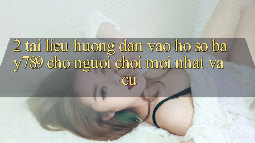 2. Tài liệu hướng dẫn Vào hồ sơ bay789 Cho Người Chơi Mới nhất Và Cũ