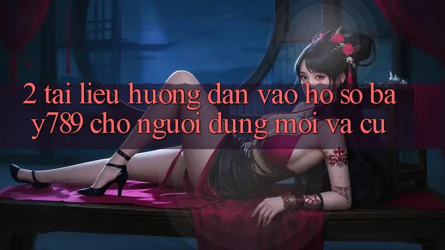 2. Tài liệu hướng dẫn Vào hồ sơ bay789 Cho Người dùng Mới Và Cũ