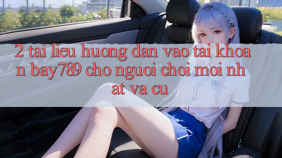 2. Tài liệu hướng dẫn Vào tài khoản bay789 Cho Người Chơi Mới nhất Và Cũ