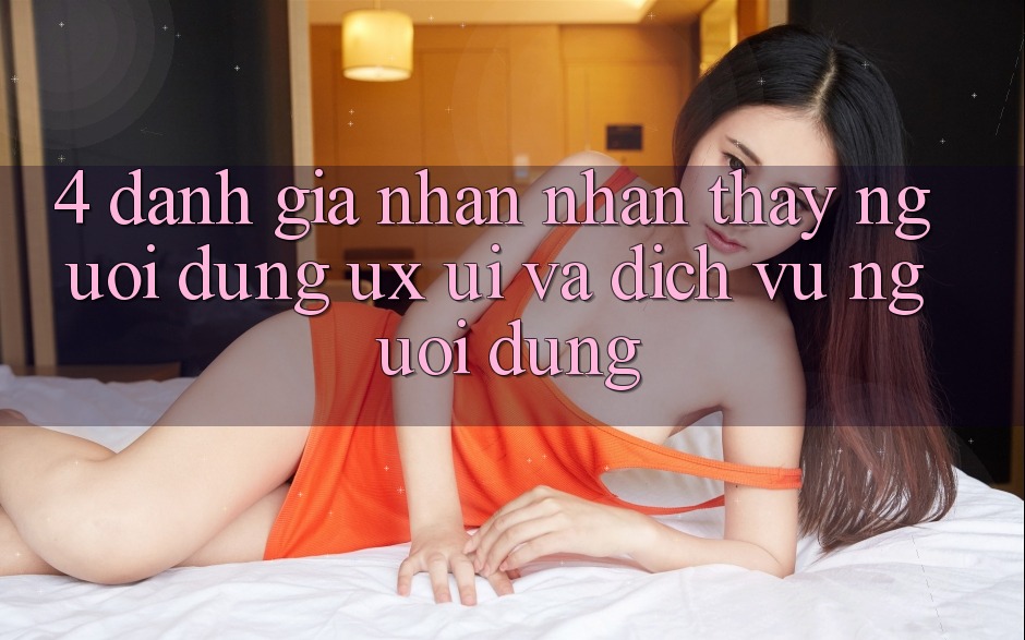 4. Đánh Giá Nhận nhận thấy Người Dùng (UX/UI) Và Dịch Vụ Người dùng