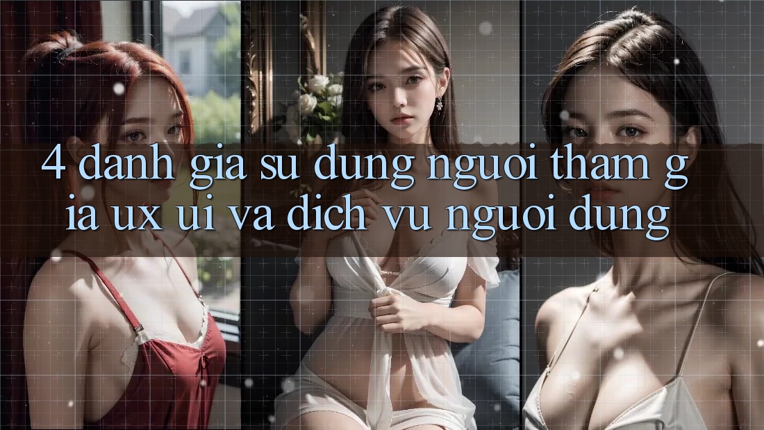4. Đánh Giá Sử dụng Người tham gia (UX/UI) Và Dịch Vụ Người dùng