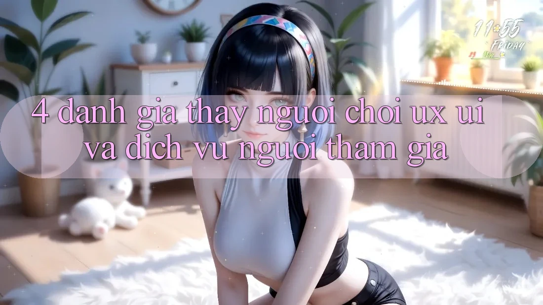 4. Đánh Giá Thấy Người chơi (UX/UI) Và Dịch Vụ Người tham gia