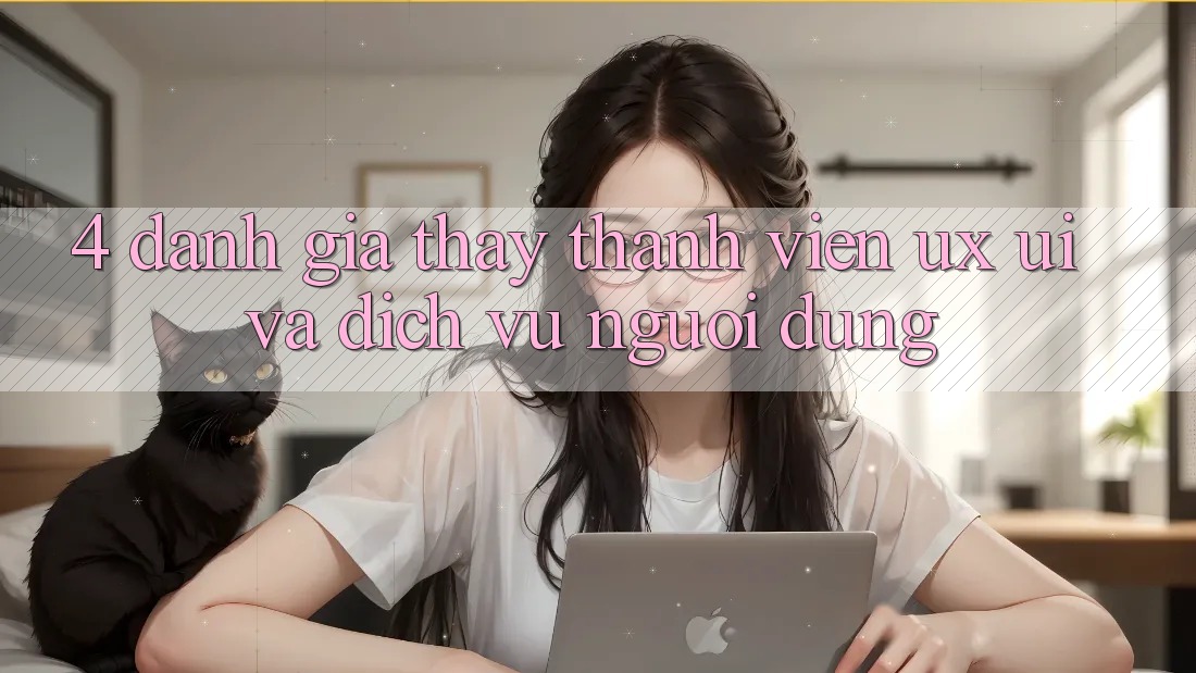 4. Đánh Giá Thấy Thành viên (UX/UI) Và Dịch Vụ Người dùng