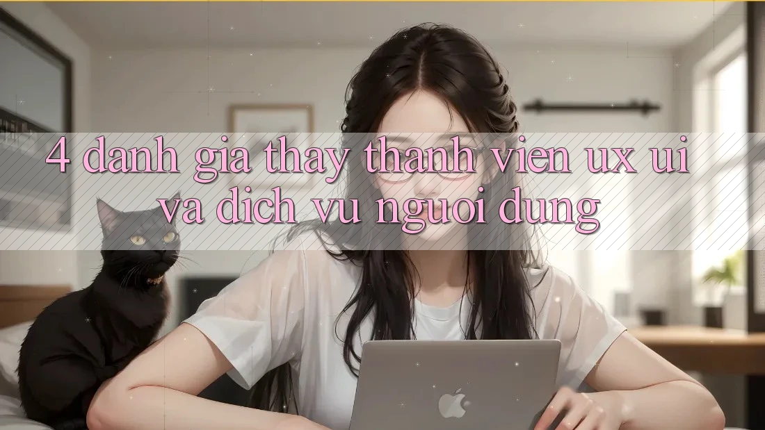 4. Đánh Giá Thấy Thành viên (UX/UI) Và Dịch Vụ Người dùng