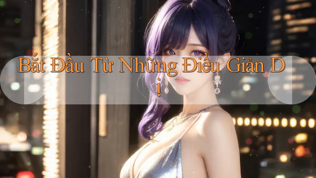 Bắt Đầu Từ Những Điều Giản Dị