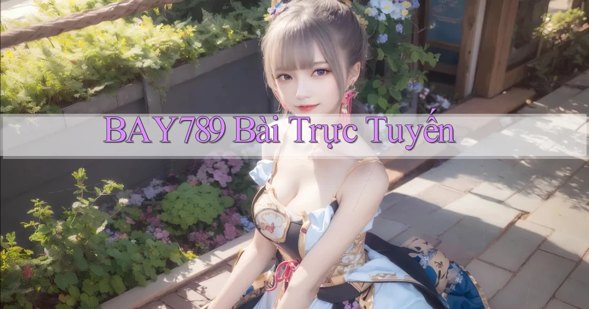 bay789 bài trực tuyến