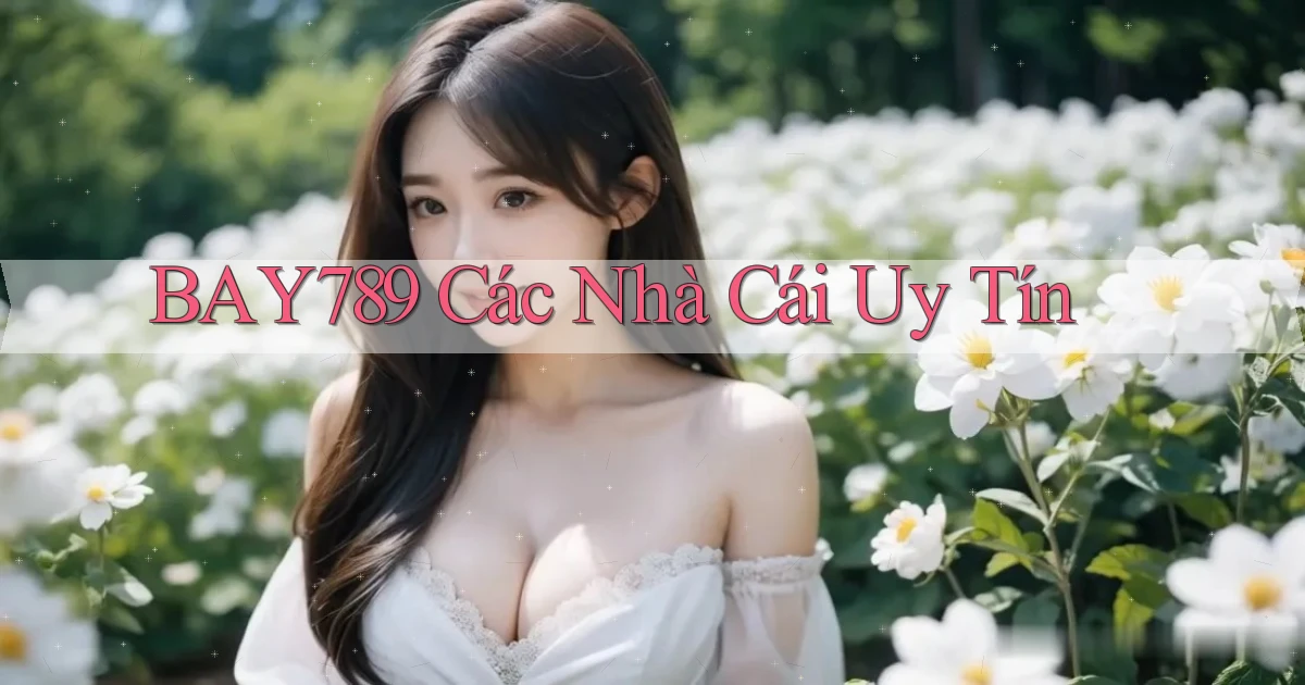 bay789 các nhà cái uy tín