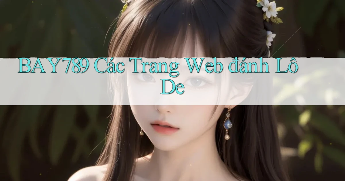 bay789 các trang web đánh lô de