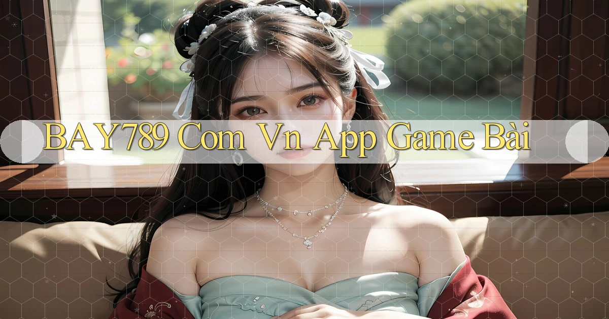 bay789 com vn app game bài