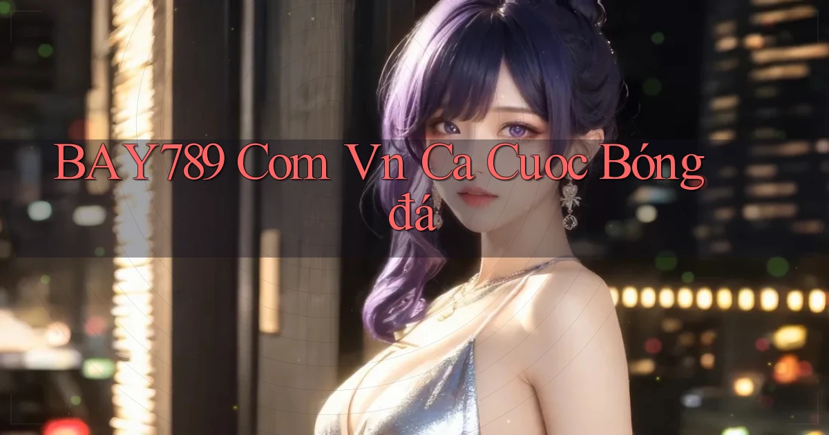bay789 com vn cá cươc bóng đá