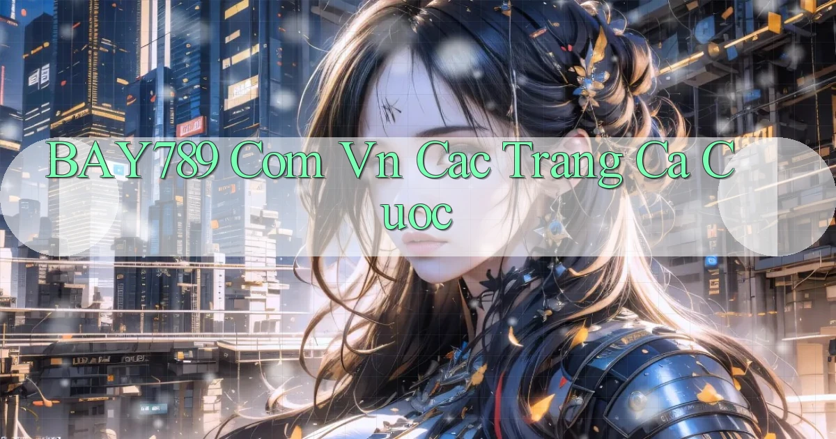 bay789 com vn cac trang ca cuoc