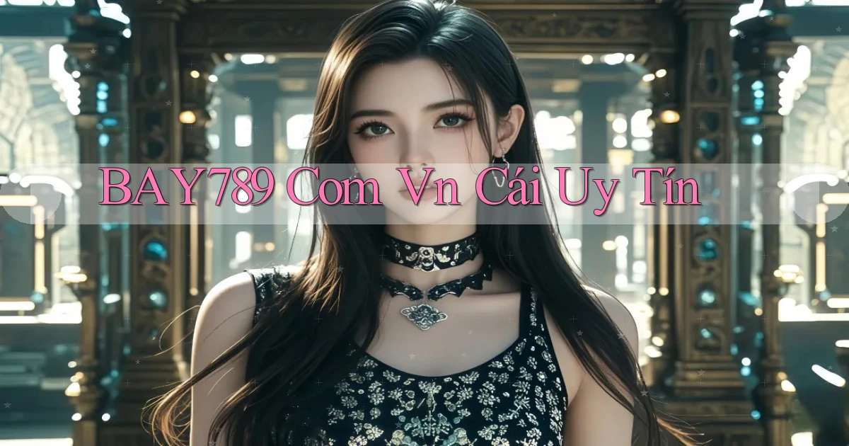 bay789 com vn cái uy tín