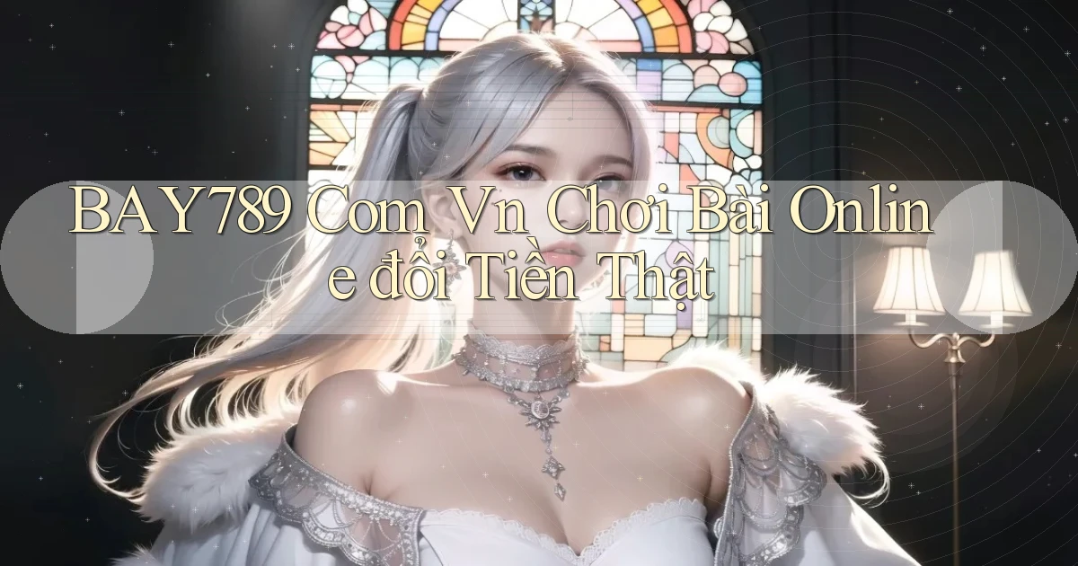 bay789 com vn chơi bài online đổi tiền thật