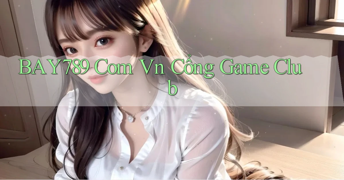 bay789 com vn cổng game club