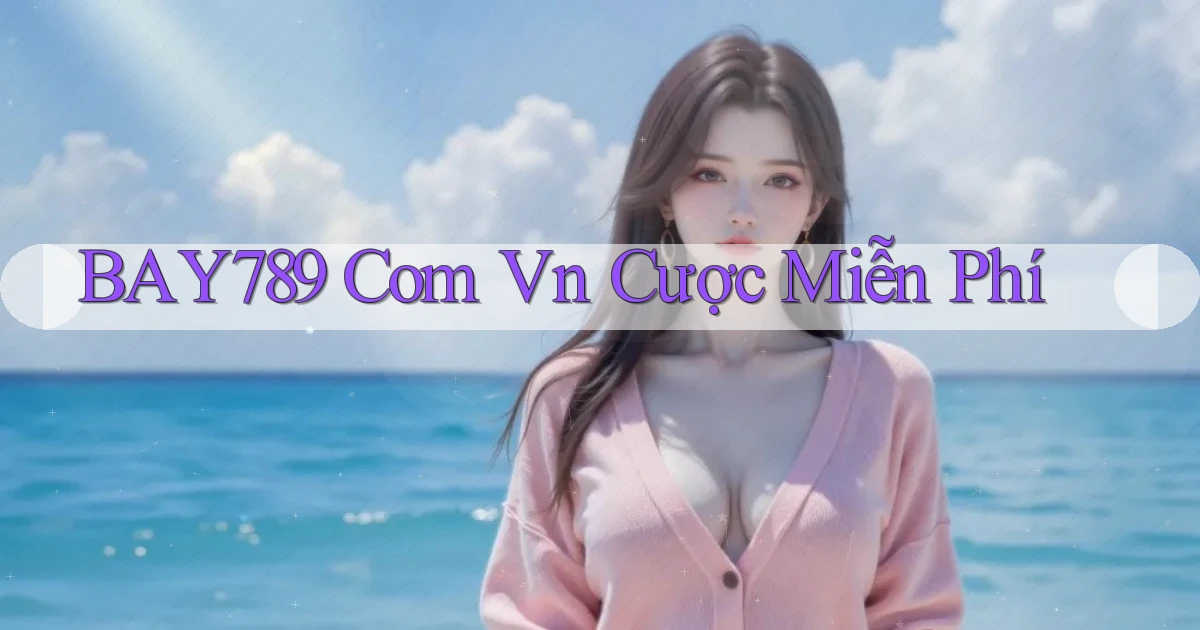 bay789 com vn cược miễn phí