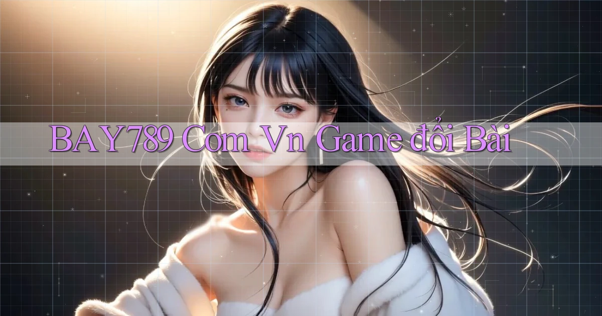 bay789 com vn game đổi bài