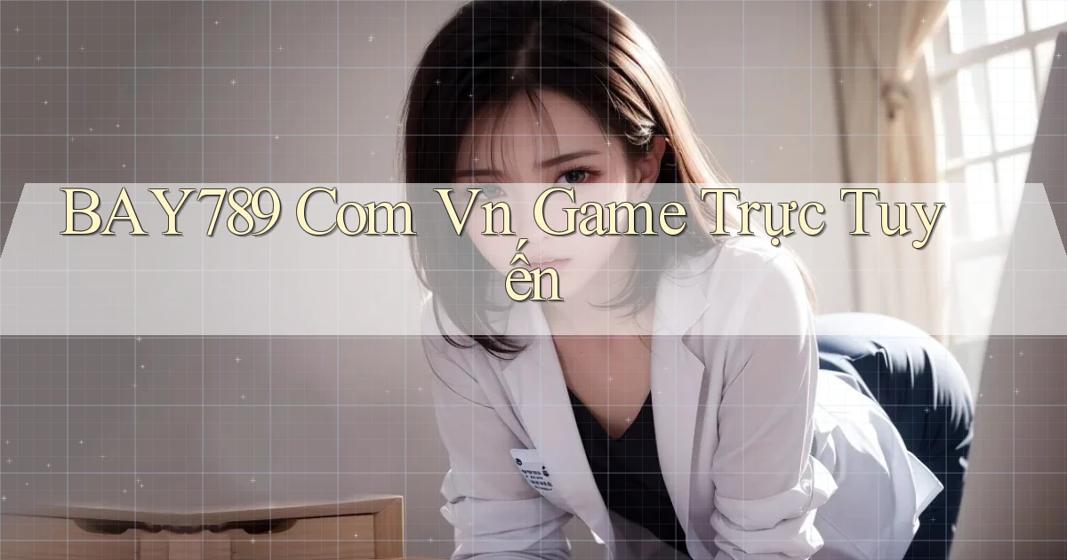 bay789 com vn game trực tuyến
